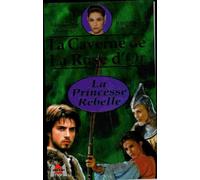 La caverne de la rose d'or : la princesse rebelle