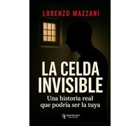 La celda invisible: Una historia real que podría ser la tuya