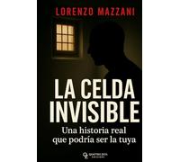 La celda invisible: Una historia real que podría ser la tuya