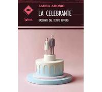 La Celebrante. Racconti dal tempo futuro