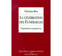 La Celebration Des Funerailles. Propositions Et Perspectives, 2eme Edition Revue Et Augmentee