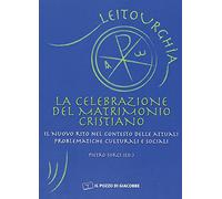 La celebrazione del matrimonio cristiano. Il nuovo rito nel contesto delle attuali problematiche culturali e sociali