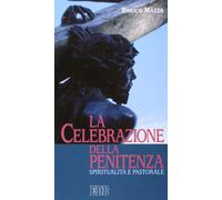 La celebrazione della penitenza. Spiritualità e pastorale
