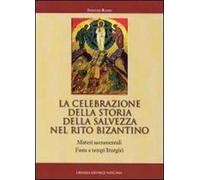 La celebrazione della storia della salvezza nel rito bizantino. Misteri sacramentali, feste e tempi liturgici