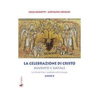 La Celebrazione di Cristo. Avvento e Natale. La Parola letta e meditata nella Liturgia. Anno B