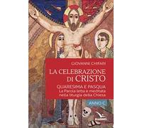 La celebrazione di Cristo. Quaresima e Pasqua