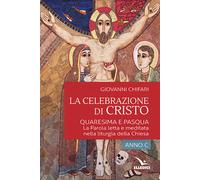 La celebrazione di Cristo. Quaresima e Pasqua - 2019 - Editrice E