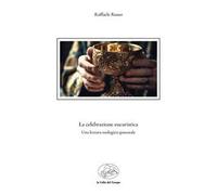 La celebrazione eucaristica. Una lettura teologico-pastorale