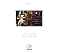 La celebrazione eucaristica. Una lettura teologico-pastorale