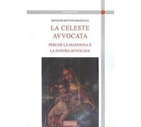 La celeste avvocata. Perché la Madonna è la nostra avvocata
