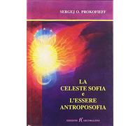 9788888362427 La celeste sofia e l'essere antroposofia - Sergej O. Prokofieff,R.