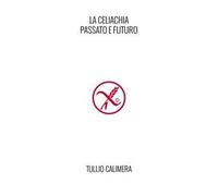La celiachia. Passato e futuro