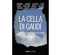 La cella di Gaudì. Storie di galeotti e di scrittori