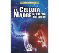 LA CELLULA MADRE E L'ENERGIA DEL TEMPO - VOLUME TERZO - ZAMPERINI ROBERTO -