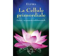 La Cellule primordiale: Guérison : une perspective multidimensionnelle