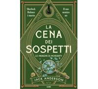 La cena dei sospetti. Le indagini di Moriarty - Anderson Jack