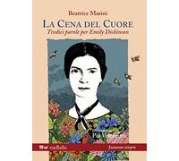 Libri Beatrice Masini - La Cena Del Cuore. Tredici Parole Per Emily Dickinson. E