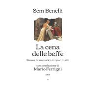 La cena delle beffe: poema drammatico in quattro atti (1909) - Con postfazione di Mario Ferrigni (Edizione Italiana)