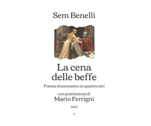 La cena delle beffe: poema drammatico in quattro atti (1909) - Con postfazione di Mario Ferrigni (Edizione Italiana)