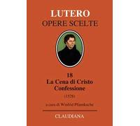 La Cena di Cristo. Confessione (1528). Testo tedesco a fronte