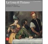 La cena di Tiziano. Immagini del Risorto tra Louvre e Ambrosiana. Catalogo della mostra (Milano, 6 aprile-30 novembre 2006). Ediz. illustrata