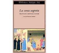 La cena segreta. Trattati e rituali catari