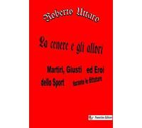 La cenere e gli allori. Martiri, giusti ed eroi dello sport durante le dittature