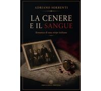 LA CENERE E IL SANGUE: Romanzo di una stirpe italiana