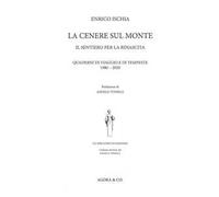 La cenere sul monte. Il sentiero per la rinascita. Quaderni di viaggio e di tempeste (1980-2020)