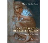 La Cenerentola di Charles Moulin. Sguardi ed evocazioni