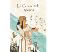 La Cenerentola Egiziana: Storie dall’Egitto Antico