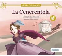 La Cenerentola. Gioachino Rossini. Con contenuti e attività extra. Ediz. a colori