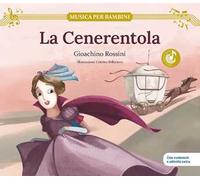 La Cenerentola. Gioachino Rossini. Con contenuti e attività extra. Ediz. a colori