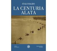 La centuria alata [Paperback] [Dec 30, 2023] Balbo, Italo