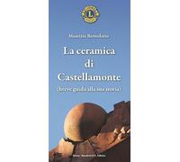 La ceramica di Castellamonte. Breve guida alla sua storia