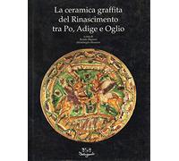 La ceramica graffita del Rinascimento tra Po, Adige e Oglio