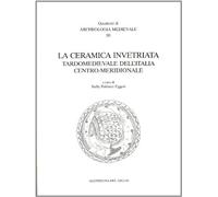 La ceramica invetriata tardomedievale dell'Italia centro-meridionale