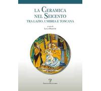 La ceramica nel Seicento tra Lazio, Umbria e Toscana