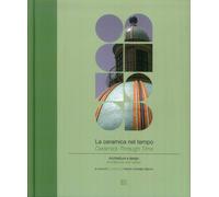La ceramica nel tempo. Architettura e design. Ceramics through time. Architectur