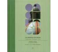 La ceramica nel tempo. Architettura e design-Ceramics through time. Architecture and design. Ediz. bilingue