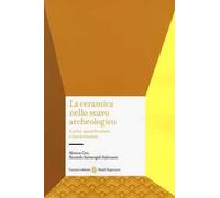 La ceramica nello scavo archeologico. Analisi, quantificazione e interpretazione