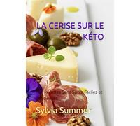LA CERISE SUR LE KÉTO: 101 Recettes Sans Sucre Faciles et Délicieuses