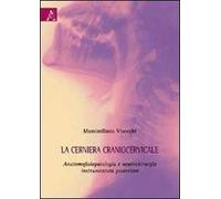 La cerniera craniocervicale. Anatomofisiopatologia e neurochirurgia instrumentata posteriore
