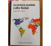 La certezza assoluta e altre finzioni I segreti della statistica