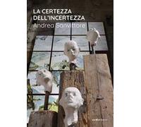 La certezza dell'incertezza. Andrea Sanvittore. Catalogo della mostra (Forte Strino, Vermiglio, 3 luglio-12 settembre 2021)