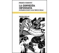 La certezza infondata. Previsione ed eventi nelle scienze sociali