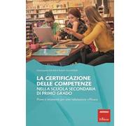 La certificazione delle competenze nella scuola secondaria di primo grado. Prove e strumenti per una valutazione efficace