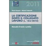La certificazione dopo il collegato lavoro (L. 183/2010). Manuale di teoria e pratica