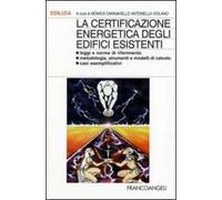 La certificazione energetica degli edifici esistenti. Leggi e norme di riferimento; metodologie, strumenti e modelli di calcolo; casi esemplificativi