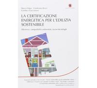 La certificazione energetica per l'edilizia sostenibile. Efficienza, compatibilità ambientale, nuove tecnologie